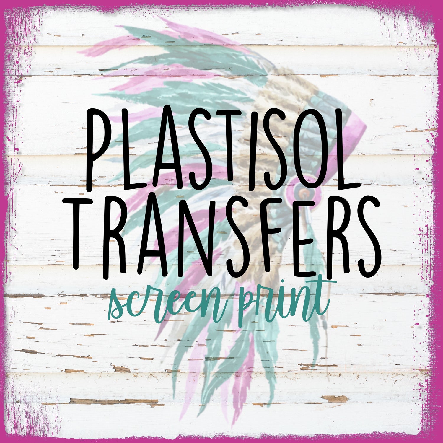 Plastisol (Screen Print) Transfers