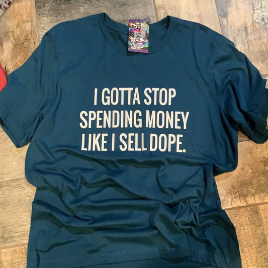 I Gotta Stop Spending Money Like I Sell Dope Graphic Tee (White Ink)