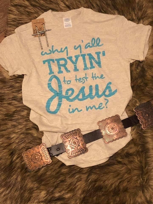 Why Y’all Tryin To Test The Jesus In Me