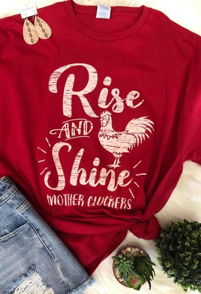 Rise and Shine Mother Cluckers Tee