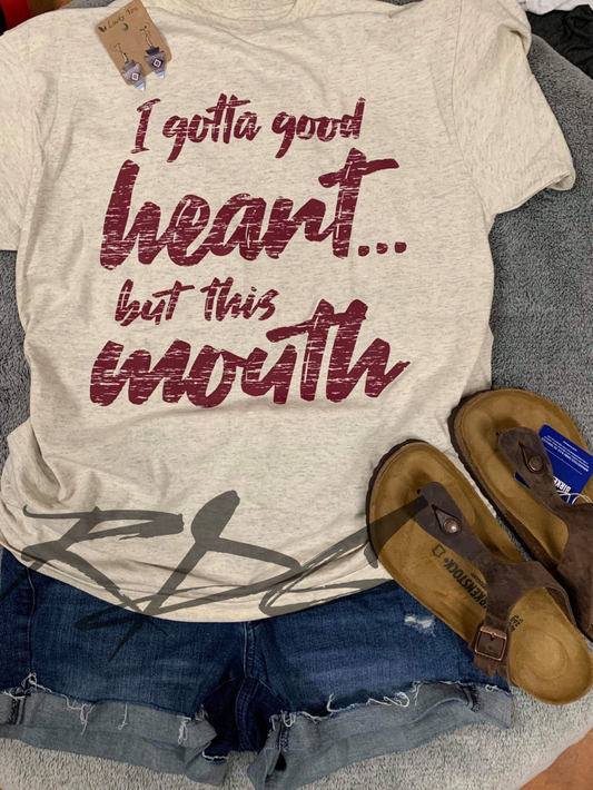 I Gotta Good Heart But This Mouth Tee
