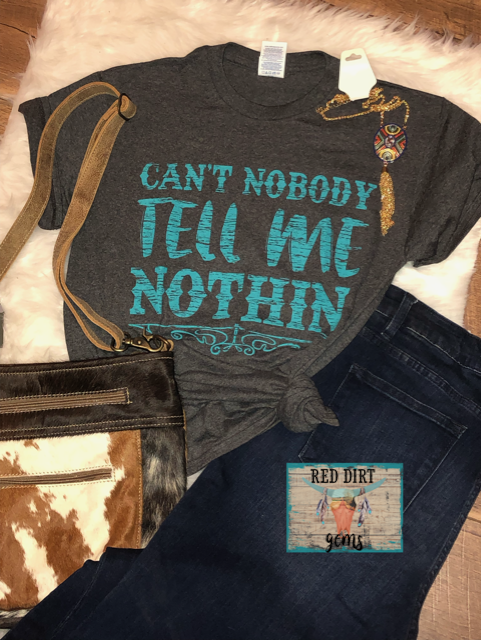 Can’t Nobody Tell Me Nothin’ Graphic Tee